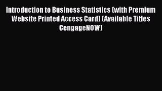 Introduction to Business Statistics (with Premium Website Printed Access Card) (Available Titles
