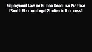 Employment Law for Human Resource Practice (South-Western Legal Studies in Business)  Free