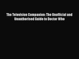 The Television Companion: The Unofficial and Unauthorised Guide to Doctor Who Read Online PDF