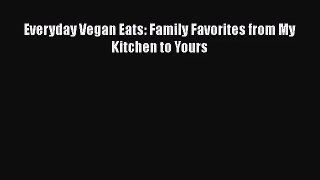 Everyday Vegan Eats: Family Favorites from My Kitchen to Yours Read Online PDF