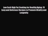 Low Carb High Fat Cooking for Healthy Aging: 70 Easy and Delicious Recipes to Promote Vitality
