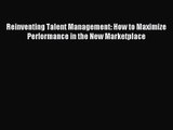 (PDF Download) Reinventing Talent Management: How to Maximize Performance in the New Marketplace