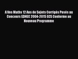 [PDF Télécharger] A Vos Maths 12 Ans de Sujets Corrigés Posés au Concours EDHEC 2004-2015 ECS