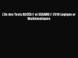 [PDF Télécharger] L'As des Tests ACCÉS® et SESAME® 2016 Logique er Mathématiques [Télécharger]