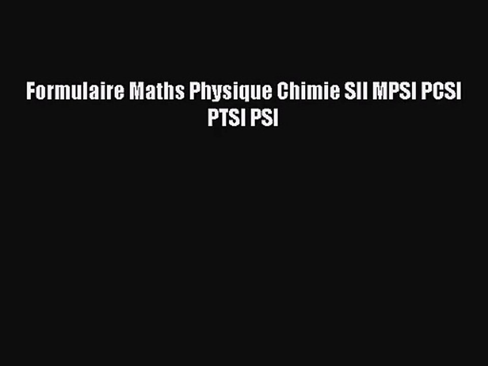 [PDF Télécharger] Formulaire Maths Physique Chimie SII MPSI PCSI PTSI PSI [PDF] en ligne
