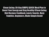 Clean Eating: 30-Day SIMPLE QUICK Meal Plan to Boost Your Energy and Stay Healthy (Clean Eating