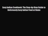 Easy Indian Cookbook: The Step-by-Step Guide to Deliciously Easy Indian Food at Home  Free