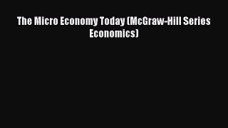 The Micro Economy Today (McGraw-Hill Series Economics)  Free Books