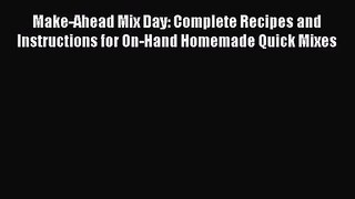 Make-Ahead Mix Day: Complete Recipes and Instructions for On-Hand Homemade Quick Mixes  Free