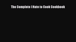 The Complete I Hate to Cook Cookbook  Free Books