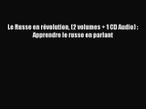 [PDF Télécharger] Le Russe en révolution (2 volumes + 1 CD Audio) : Apprendre le russe en parlant