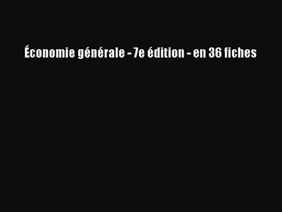 [PDF Télécharger] Économie générale - 7e édition - en 36 fiches [lire] en ligne