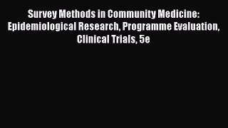 [PDF Download] Survey Methods in Community Medicine: Epidemiological Research Programme Evaluation