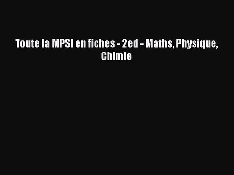 [PDF Télécharger] Toute la MPSI en fiches - 2ed - Maths Physique Chimie [Télécharger] en ligne