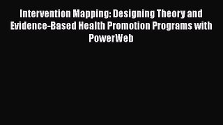 [PDF Download] Intervention Mapping: Designing Theory and Evidence-Based Health Promotion Programs