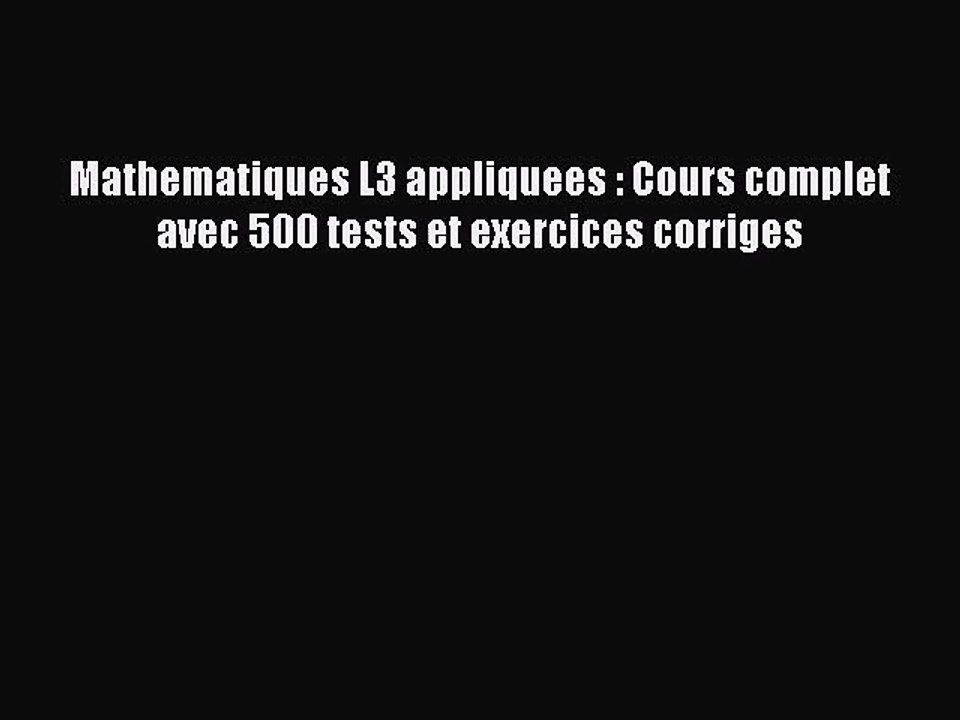 [PDF Télécharger] Mathematiques L3 appliquees : Cours complet avec 500 tests et exercices corriges