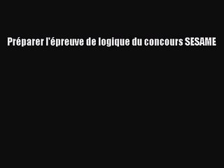 [PDF Télécharger] Préparer l'épreuve de logique du concours SESAME [Télécharger] Complet Ebook