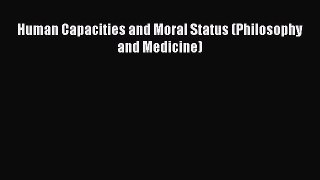 [PDF Download] Human Capacities and Moral Status (Philosophy and Medicine) [Download] Full