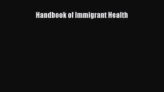 [PDF Download] Handbook of Immigrant Health [Download] Full Ebook