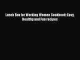 Lunch Box for Working Women Cookbook: Easy Healthy and Fun recipes  Read Online Book