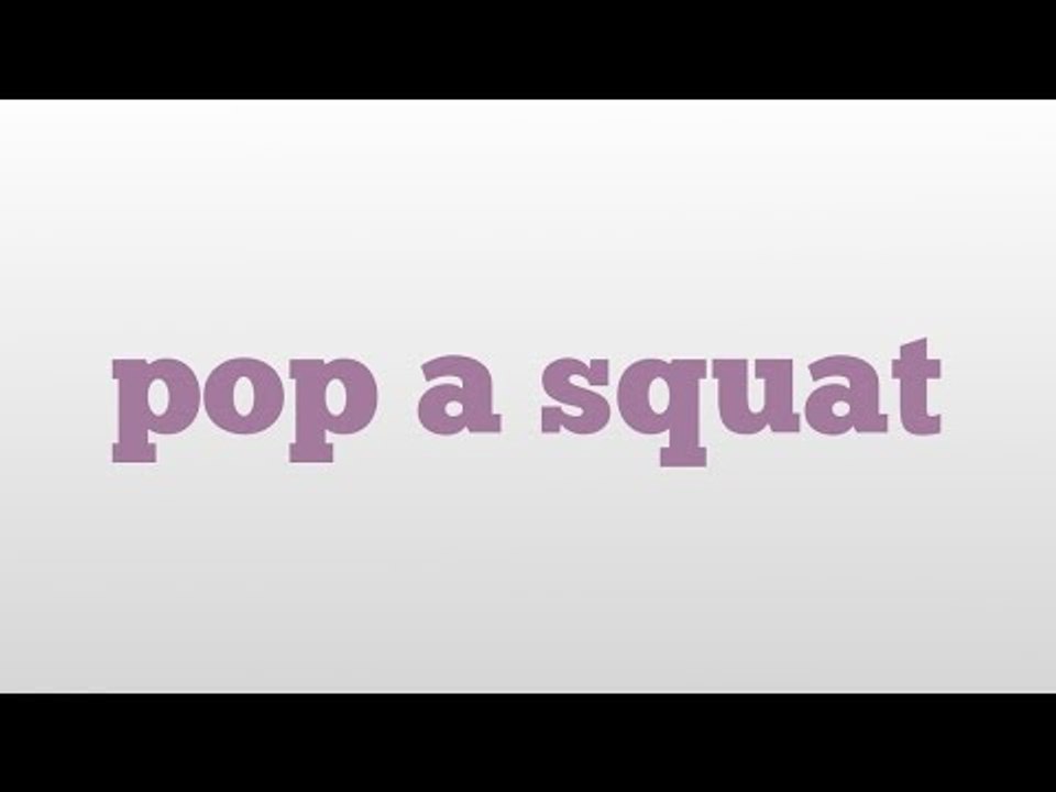 pop a squat meaning and pronunciation video Dailymotion