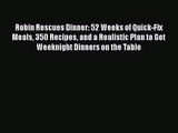 Robin Rescues Dinner: 52 Weeks of Quick-Fix Meals 350 Recipes and a Realistic Plan to Get Weeknight