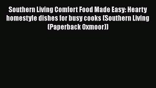 Southern Living Comfort Food Made Easy: Hearty homestyle dishes for busy cooks (Southern Living