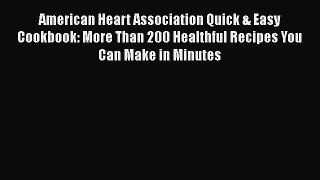 American Heart Association Quick & Easy Cookbook: More Than 200 Healthful Recipes You Can Make