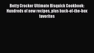 Betty Crocker Ultimate Bisquick Cookbook: Hundreds of new recipes plus back-of-the-box favorites