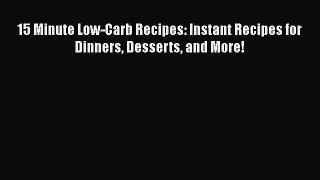 15 Minute Low-Carb Recipes: Instant Recipes for Dinners Desserts and More!  Free Books