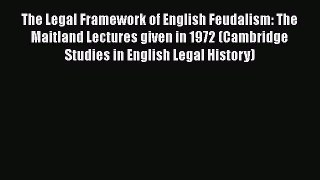 [PDF Download] The Legal Framework of English Feudalism: The Maitland Lectures given in 1972