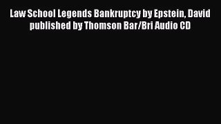 [PDF Download] Law School Legends Bankruptcy by Epstein David published by Thomson Bar/Bri