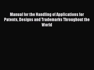 Download Video: [PDF Download] Manual for the Handling of Applications for Patents Designs and Trademarks Throughout