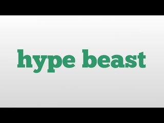 hype beast meaning and pronunciation