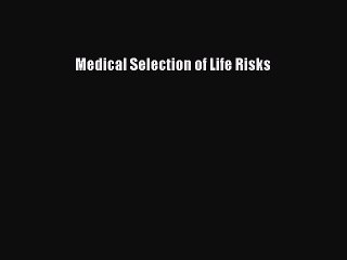 [PDF Download] Medical Selection of Life Risks [PDF] Full Ebook