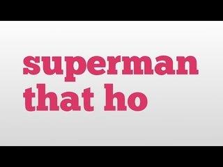 superman that ho meaning and pronunciation