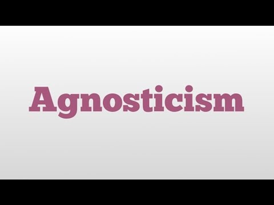 Agnosticism meaning and pronunciation