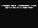 Redesigning Women: Television after the Network Era (Feminist Studies and Media Culture) Read