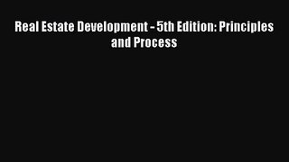 Real Estate Development - 5th Edition: Principles and Process  PDF Download