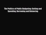 The Politics of Public Budgeting: Getting and Spending Borrowing and Balancing  Free Books