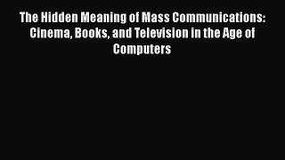The Hidden Meaning of Mass Communications: Cinema Books and Television in the Age of Computers