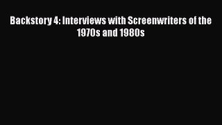 Backstory 4: Interviews with Screenwriters of the 1970s and 1980s Free Download Book