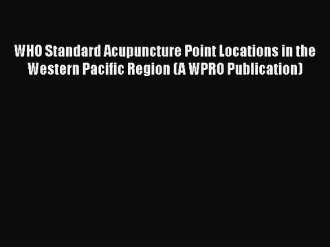 [PDF Download] WHO Standard Acupuncture Point Locations in the Western Pacific Region (A WPRO