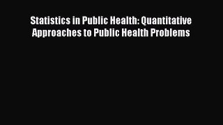 [PDF Download] Statistics in Public Health: Quantitative Approaches to Public Health Problems