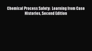 [PDF Download] Chemical Process Safety:  Learning from Case Histories Second Edition [Download]