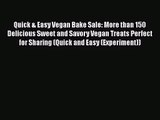 Quick & Easy Vegan Bake Sale: More than 150 Delicious Sweet and Savory Vegan Treats Perfect