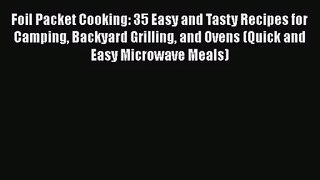 Foil Packet Cooking: 35 Easy and Tasty Recipes for Camping Backyard Grilling and Ovens (Quick