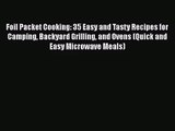 Foil Packet Cooking: 35 Easy and Tasty Recipes for Camping Backyard Grilling and Ovens (Quick