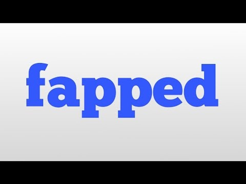 fapped meaning and pronunciation video Dailymotion