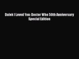 Dalek I Loved You: Doctor Who 50th Anniversary Special Edition Read Online PDF